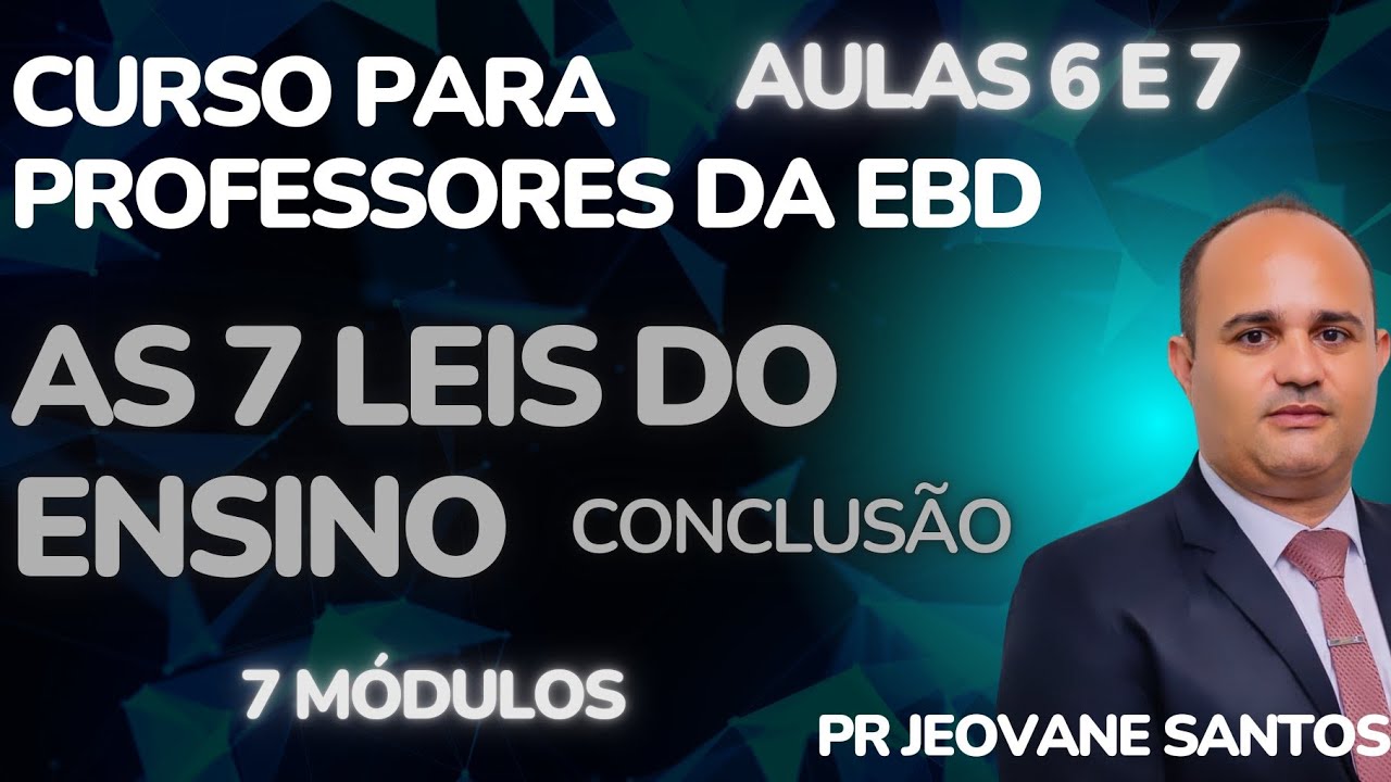 Curso para Professores da EBD- As 7 Leis do Ensino/ Aulas 6 e 7. Pr Jeovane Santos