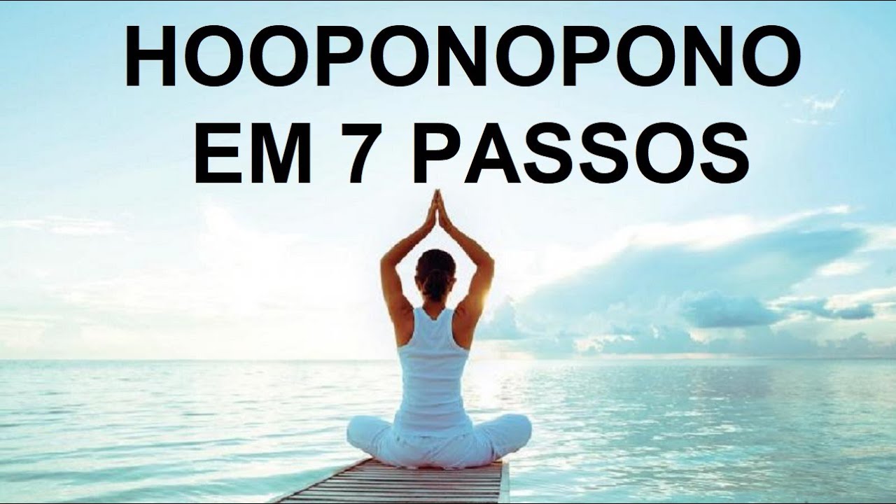Hooponopono - aprenda com 7 passos a realizar a prática de forma poderosa e correta.