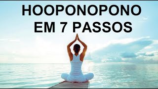 Hooponopono - aprenda com 7 passos a realizar a prática de forma poderosa e correta.