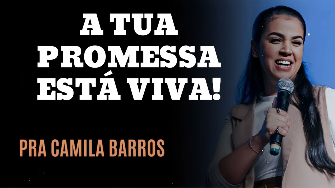 A TUA PROMESSA ESTÁ VIVA! - Pastora Camila Barros