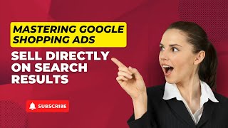 Mastering Google Shopping Ads | Sell Directly on Search Results | US Business Consultancy