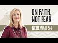 On Faith, Not Fear | Nehemiah 5-7