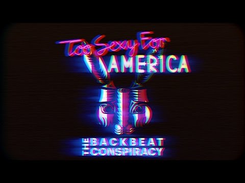 The Backbeat Conspiracy  - Too Sexy for America