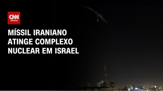 Vídeo: Míssil iraniano atinge complexo nuclear em Israel, dizem autoridades | AGORA CNN