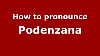 How to pronounce Podenzana