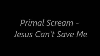 Primal Scream - Jesus Can&#39;t Save Me