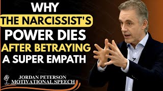 WHY THE NARCISSIST'S POWER DIES AFTER BETRAYING A SUPER EMPATH || JORDANPETERSON MOTIVATION SPEECH