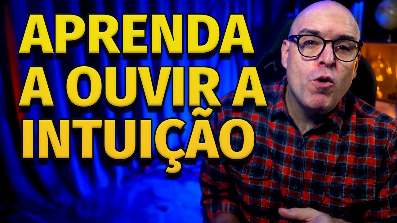 COMO OUVIR E USAR A SUA INTUIÇÃO