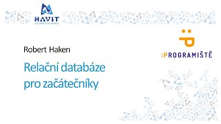 Relační databáze (SQL) pro začátečníky [Robert Haken, Programiště, 25.5.2020]