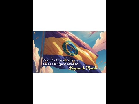 Vídeo 2 - Falando sobre a idade em alguns idiomas