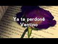 Ya te perdoné - Ventino (LETRA) Ya te perdoné - Ventino (LETRA)