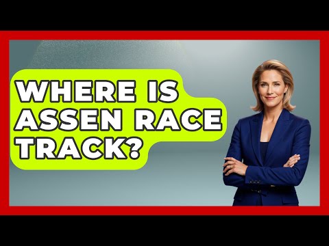 Where Is Assen Race Track? - The Racing Xpert