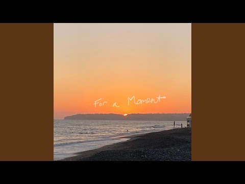 For a Moment