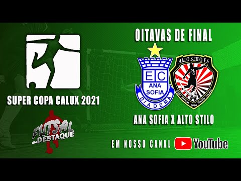 SUPERCOPA CALUX 2021 - ANA SOFIA X ALTO STILO - OITAVAS DE FINAL - AO VIVO