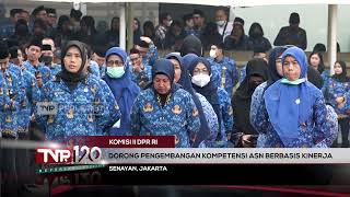 Komisi II DPR RI - Dorong Pengembangan Kompetensi ASN Berbasis Kinerja - TVR 120
