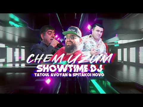 Showtime DJ - " CHEM UZUM " Feat. Tatoul Avoyan & Spitakci Hovo /2020/