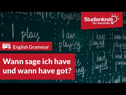 Wann sage ich have und wann have got? | Englisch verstehen mit dem Studienkreis