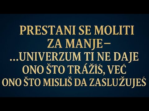 Prestani Se Moliti za Manje – Univerzum Ti Ne Daje Ono Što Tražiš, Već Ono Što Misliš da Zaslužuješ
