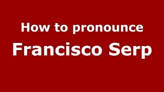 How to pronounce Francisco Serp