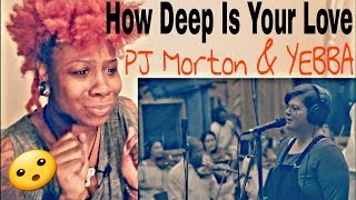 PJ Morton ft. YEBBA "How Deep Is Your Love" REACTION