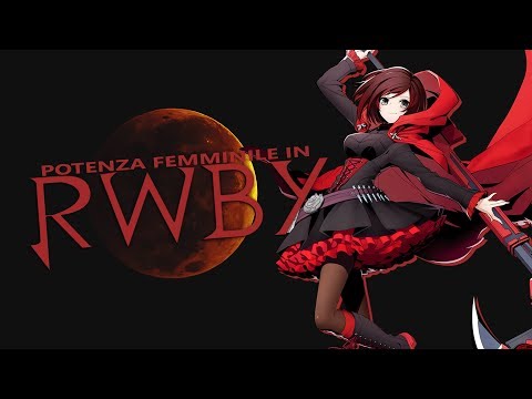 La potenza femminile in RWBY