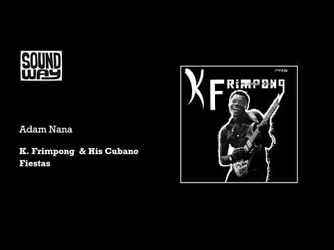 K Frimpong & his Cubano Fiestas - Adam Nana (Official Audio)