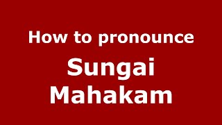 How to pronounce Sungai Mahakam