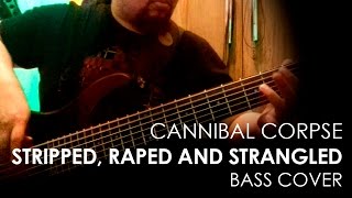 Cannibal Corpse - Stripped, Raped and Strangled (bass cover)