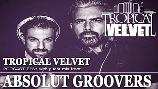 TROPICAL VELVET PODCAST EP61 MIXED BY KORT GUEST MIX ABSOLUT GROOVERS