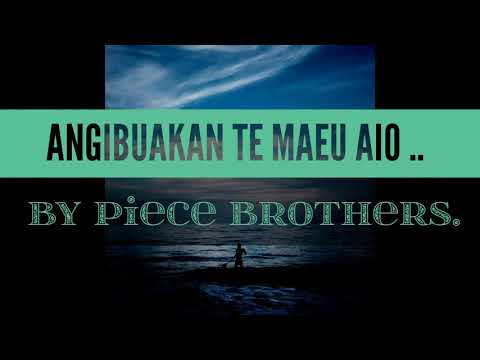 ANGIBUAKAN TE MAEU AIO BY PIECE BROTHERS.