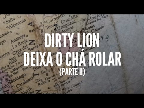 Dirty Lion - Deixa o Chá Rolar (parte II) (Clipe Oficial)