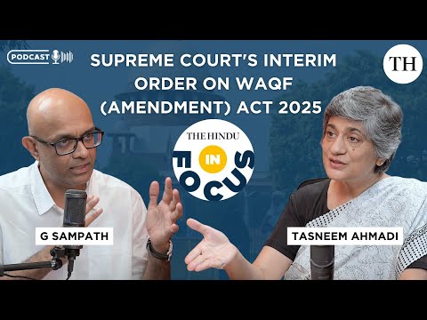 In Focus Podcast | Decoding the Supreme Court’s interim order on Waqf (Amendment) Act, 2025