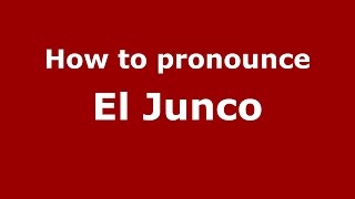 How to pronounce El Junco