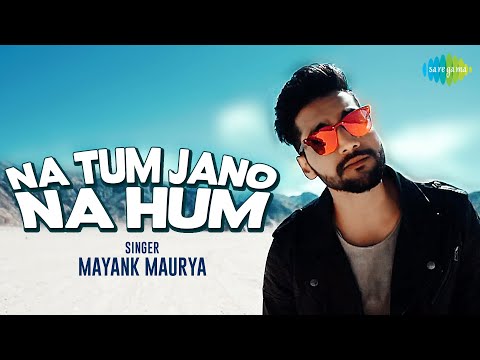 Na Tum Jano Na Hum | Mayank Maurya | Maadhyam | Cover Version | Official Video