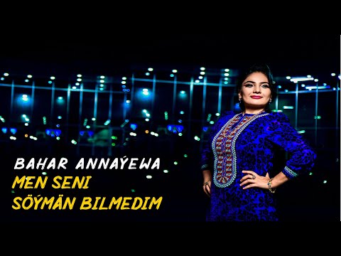 Bahar Annayewa - Men seni soyman bilmedim | 2020