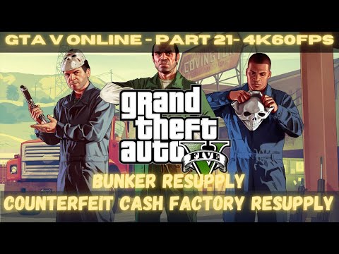 Grand Theft Auto V - ONLINE - Part 21 - BUNKER AND COUNTERFEIT RESUPPLY - WALKTHROUGH - 4K 60FPS UHD