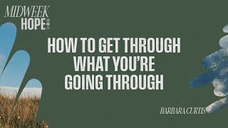 How to Get Through What You’re Going Through | Barbara Curtis