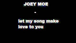 JOEY MOE   let my song make love to you!   YouTube  TITLE