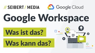 Was ist Google Workspace (ehemals G Suite)? Was kann das? Was soll das