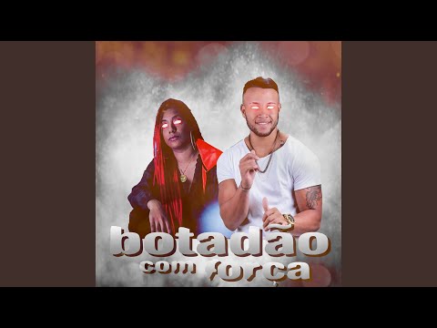 Botadão Com Força