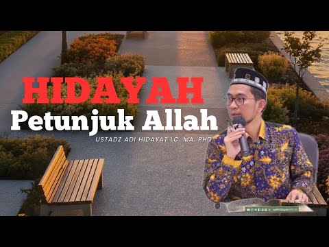 Macam-macam Hidayah Petunjuk Allah || Ustadz Adi Hidayat LC. MA. Phd