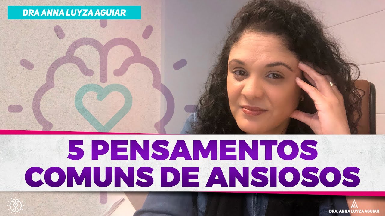 5 pensamentos comuns de ansiosos | Dra. Anna Luyza Aguiar
