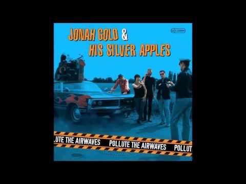 Jonah Gold & his Silver Apples - pollute the airwaves full album