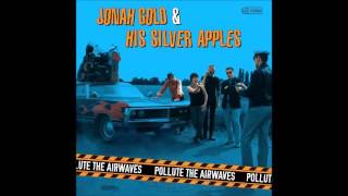 Jonah Gold & his Silver Apples - pollute the airwaves full album