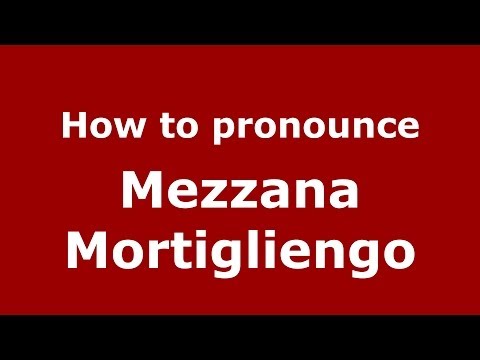 How to pronounce Mezzana Mortigliengo (Italian/Italy) - PronounceNames.com