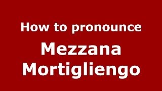 How to pronounce Mezzana Mortigliengo