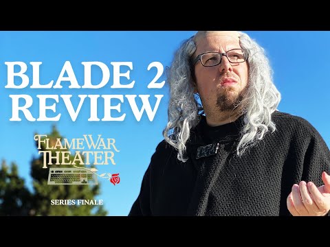 Flame War Theater - Blade 2 Review (SERIES FINALE)