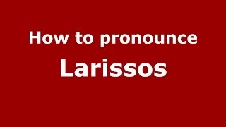 How to pronounce Larissos