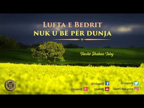 Lufta e Bedrit nuk u bë për Dunja {Hutbe} - Shaban Tolaj