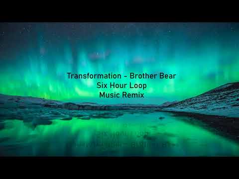 Transformation - Brother Bear / Six Hour Loop
